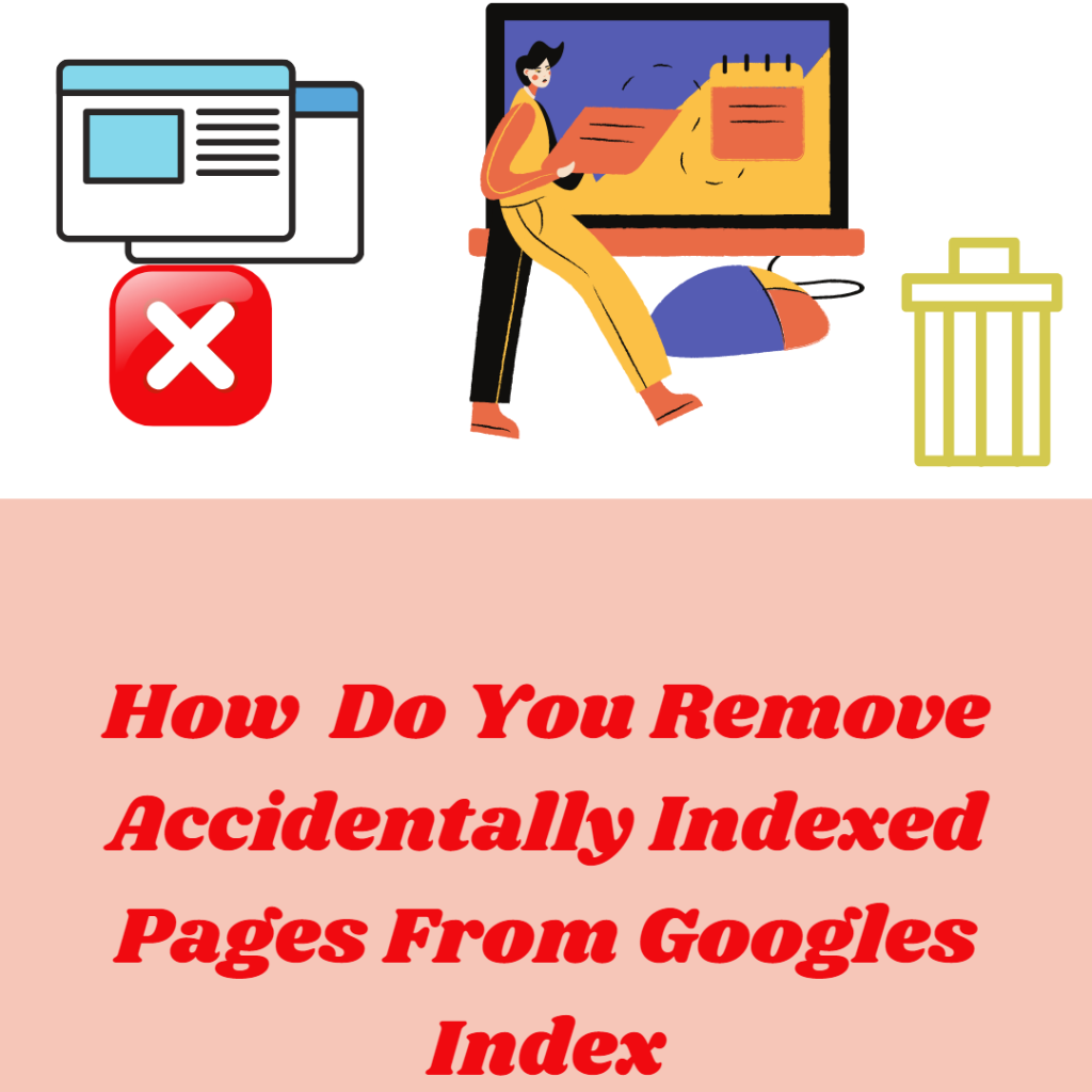 remove accidentally indexed pages from googles index